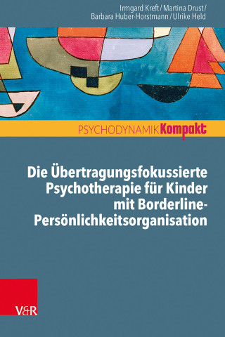 Irmgard Kreft, Martina Drust, Barbara Huber-Horstmann, Ulrike Held: Die Übertragungsfokussierte Psychotherapie für Kinder mit Borderline-Persönlichkeitsorganisation