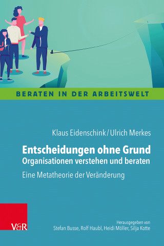 Klaus Eidenschink, Ulrich Merkes: Entscheidungen ohne Grund – Organisationen verstehen und beraten