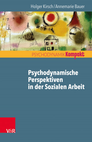 Holger Kirsch, Annemarie Bauer: Psychodynamische Perspektiven in der Sozialen Arbeit
