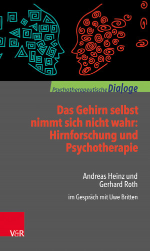 Andreas Heinz, Gerhard Roth: Das Gehirn selbst nimmt sich nicht wahr: Hirnforschung und Psychotherapie