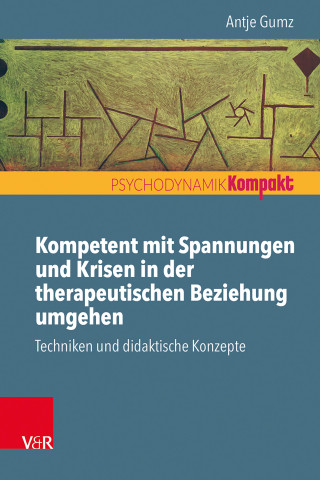 Antje Gumz: Kompetent mit Spannungen und Krisen in der therapeutischen Beziehung umgehen