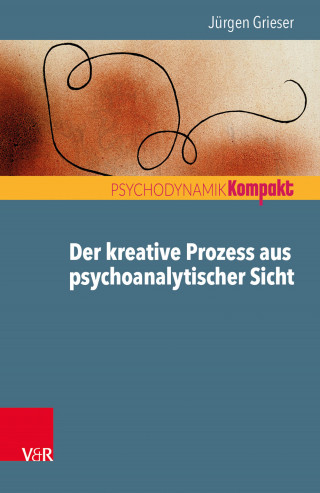 Jürgen Grieser: Der kreative Prozess aus psychoanalytischer Sicht