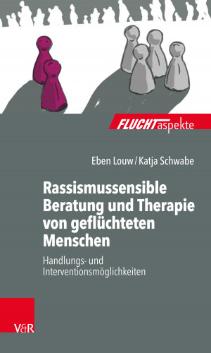 Eben Louw, Katja Schwabe: Rassismussensible Beratung und Therapie von geflüchteten Menschen