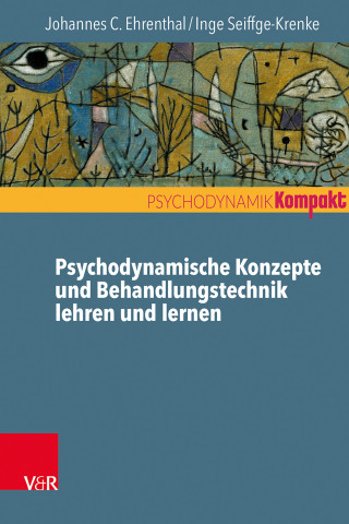 Johannes C. Ehrenthal, Inge Seiffge-Krenke: Psychodynamische Konzepte und Behandlungstechnik lehren und lernen