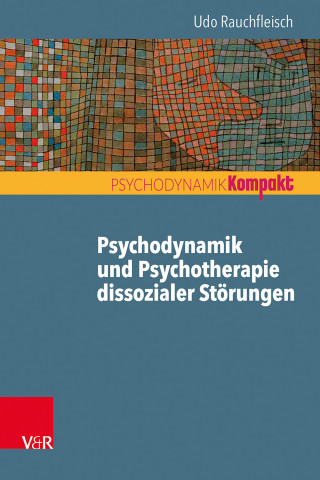 Udo Rauchfleisch: Psychodynamik und Psychotherapie dissozialer Störungen