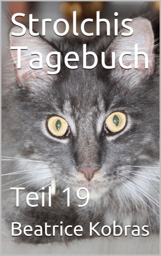 Beatrice Kobras: Strolchis Tagebuch - Teil 19