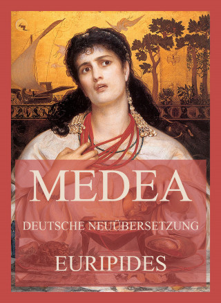 Euripides: Medea (Deutsche Neuübersetzung)