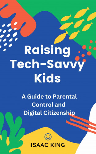 Isaac King: Raising Tech-Savvy Kids