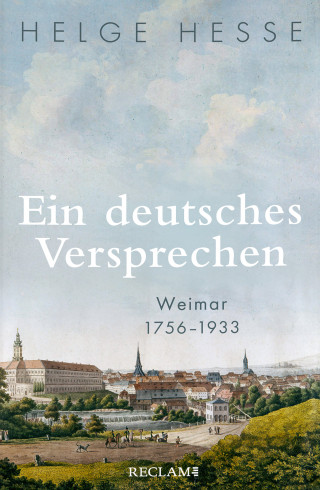 Helge Hesse: Ein deutsches Versprechen. Weimar 1756–1933
