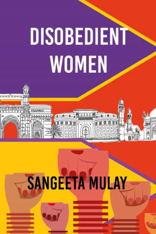 Sangeeta Mulay: Disobedient Women