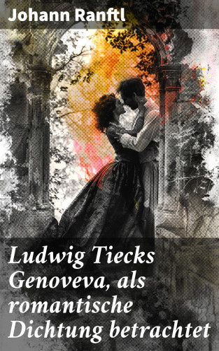Johann Ranftl: Ludwig Tiecks Genoveva, als romantische Dichtung betrachtet