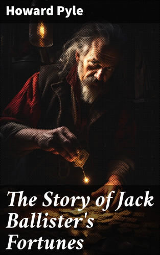 Howard Pyle: The Story of Jack Ballister's Fortunes