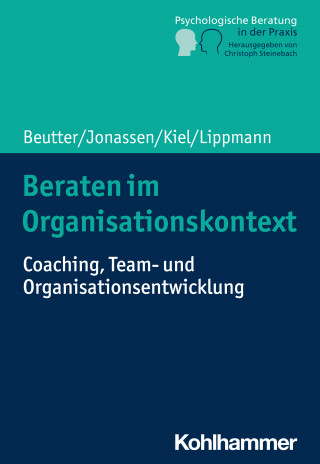 Claudia Beutter, Marion Jonassen, Volker Kiel, Eric Lippmann: Beraten im Organisationskontext
