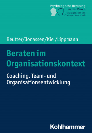 Claudia Beutter, Marion Jonassen, Volker Kiel, Eric Lippmann: Beraten im Organisationskontext