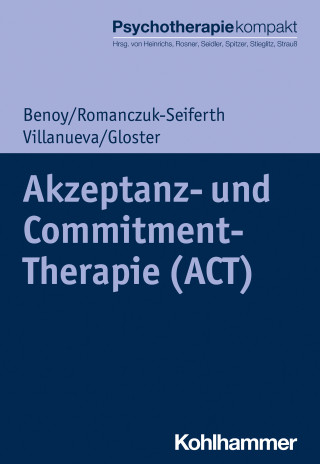 Charles Benoy, Nina Romanczuk-Seiferth, Jeanette Villanueva, Andrew T. Gloster: Akzeptanz- und Commitment-Therapie (ACT)