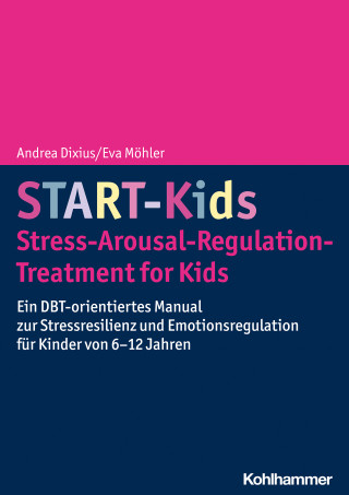 Andrea Dixius, Eva Möhler: START-Kids - Stress-Arousal-Regulation-Treatment for Kids