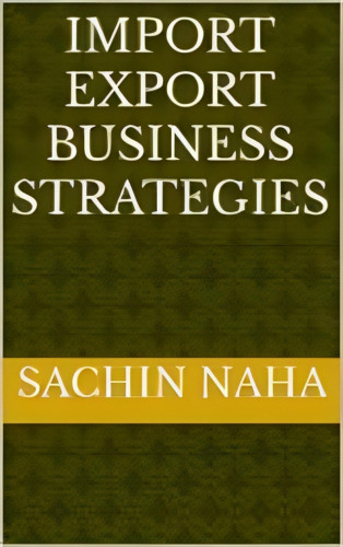 Sachin Naha: Import Export Business Strategies