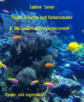 Sabine Sener: Fische, Freunde und Farbenzauber