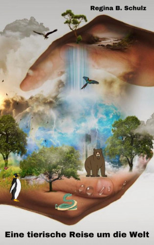 Regina Schulz: Eine tierische Reise durch die Welt