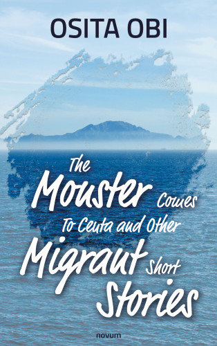 Osita Obi: The Monster Comes To Ceuta and Other Migrant Short Stories