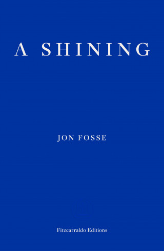 Jon Fosse: A Shining — WINNER OF THE 2023 NOBEL PRIZE IN LITERATURE