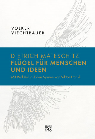 Volker Viechtbauer: Dietrich Mateschitz: Flügel für Menschen und Ideen