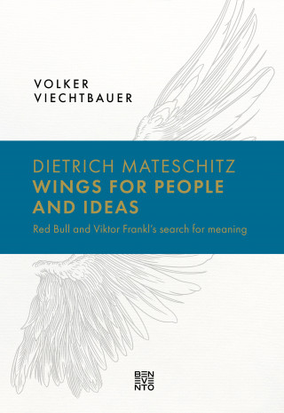 Volker Viechtbauer: Dietrich Mateschitz: Wings for People and Ideas