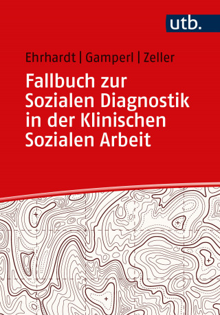 Saskia Ehrhardt, Anna Gamperl, Melanie Zeller: Fallbuch zur Sozialen Diagnostik in der Klinischen Sozialen Arbeit
