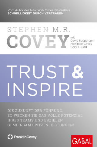 Stephen M. R. Covey, David Kasperson, McKinlee Covey, Gary T. Judd: Trust & Inspire