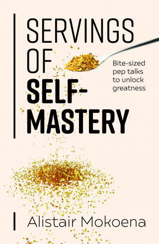 Alistair Mokoena: Servings of Self-Mastery