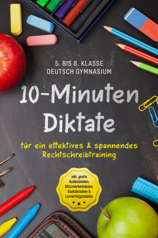 Sebastian Häfner: 10-Minuten Diktate für ein effektives & spannendes Rechtschreibtraining - 5. bis 8. Klasse Deutsch Gymnasium - inkl. gratis Audiodateien, Blitzmerkerkästen, Eselsbrücken & Lernerfolgstabelle