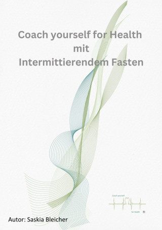 Saskia Bleicher, Lena chatopenai: Coach yourself for Health with Intermittent fasting