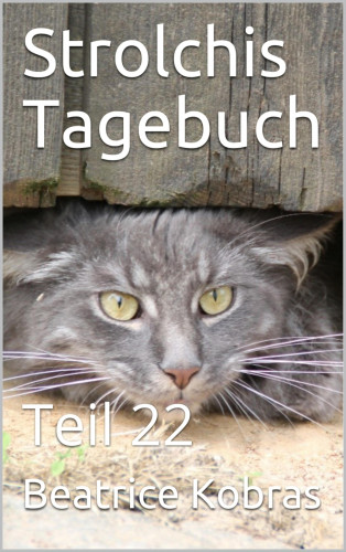 Beatrice Kobras: Strolchis Tagebuch - Teil 22