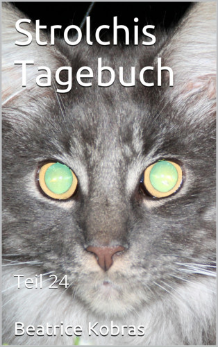 Beatrice Kobras: Strolchis Tagebuch - Teil 24