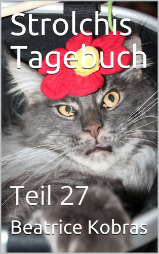 Beatrice Kobras: Strolchis Tagebuch - Teil 27