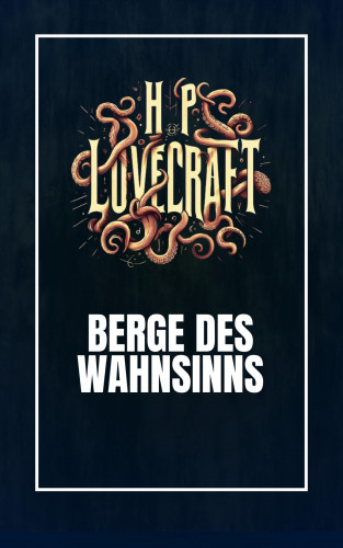 Howard Phillips Lovecraft: Berge des Wahnsinns