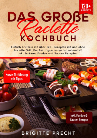 Brigitte Precht: Das große Raclette Kochbuch