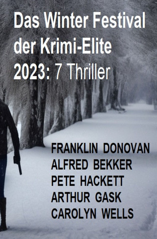 Alfred Bekker, Franklin Donovan, Pete Hackett, Arthur Gask, Carolyn Wells: Das Winter Festival der Krimi-Elite 2023: 7 Thriller