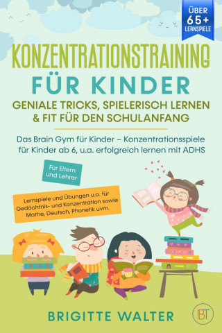 Brigitte Walter: Konzentrationstraining für Kinder - Geniale Tricks, Spielerisch lernen & Fit für den Schulanfang