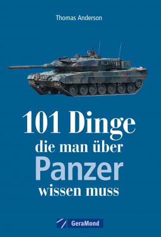 Thomas Anderson: 101 Dinge, die man über Panzer wissen muss