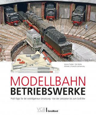 Markus Tiedtke, Dirk Rohde, Michael U. Kratzsch-Leichsenring: Modellbahn-Betriebswerke