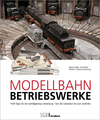 Markus Tiedtke, Dirk Rohde, Michael U. Kratzsch-Leichsenring: Modellbahn-Betriebswerke