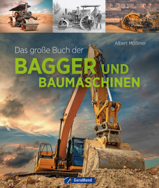 Albert Mößmer: Das große Buch der Bagger und Baumaschinen