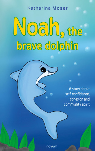 Katharina Moser: Noah the brave dolphin