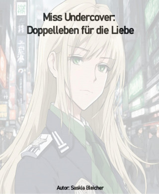 Saskia Bleicher: Miss Undercover: Doppelleben für die Liebe