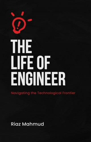Riaz Mahmud: The Life of an Engineer