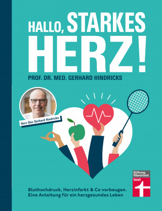 Prof. Dr. med. Gerhard Hindricks: Hallo, starkes Herz! - Ratgeber mit Programm für Fitness, gesunde Ernährung und weniger Stress