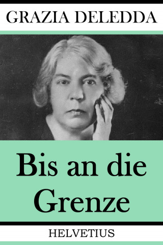 Grazia Deledda: Bis an die Grenze