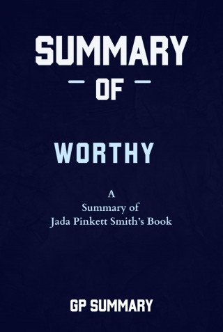 GP SUMMARY: Summary of Worthy By Jada Pinkett Smith