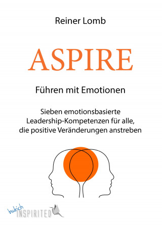 Reiner Lomb: ASPIRE: Führen mit Emotionen